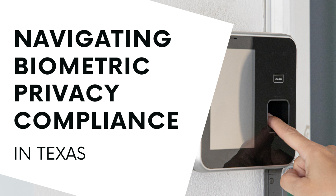 Navigating Biometric Privacy Laws in Texas: A Comprehensive Overview