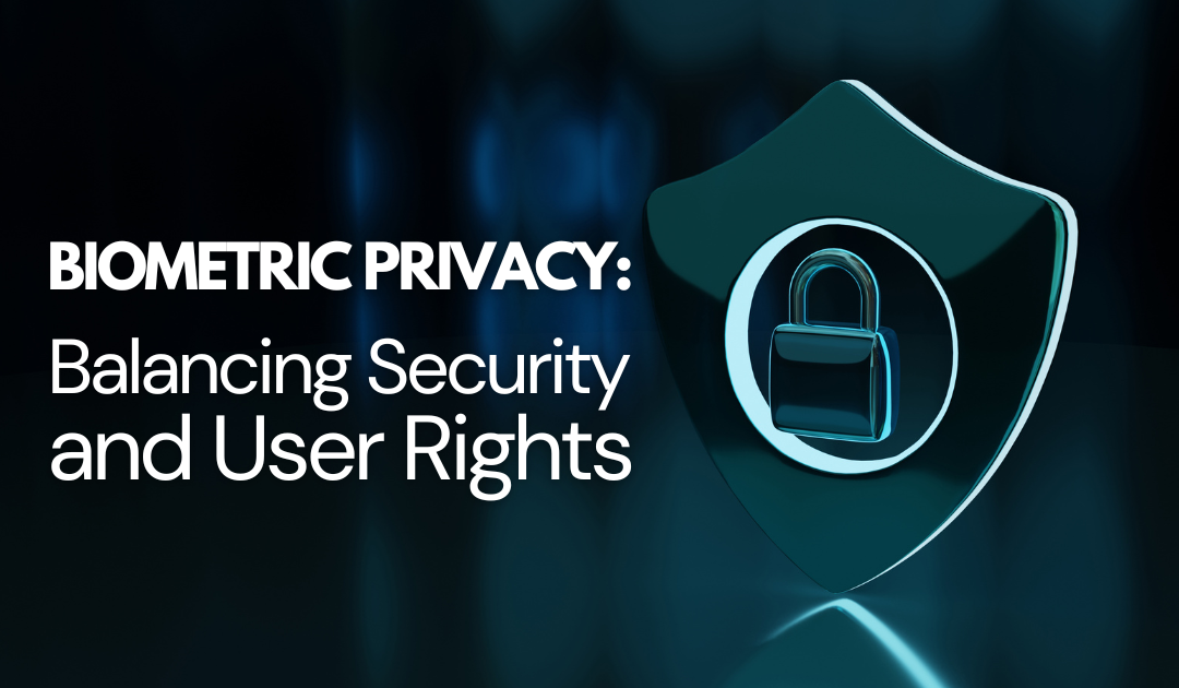 Biometric Privacy: Balancing Security and User Rights