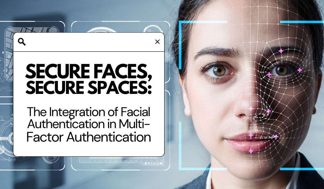 Secure Faces, Secure Spaces: Facial Authentication in MFA