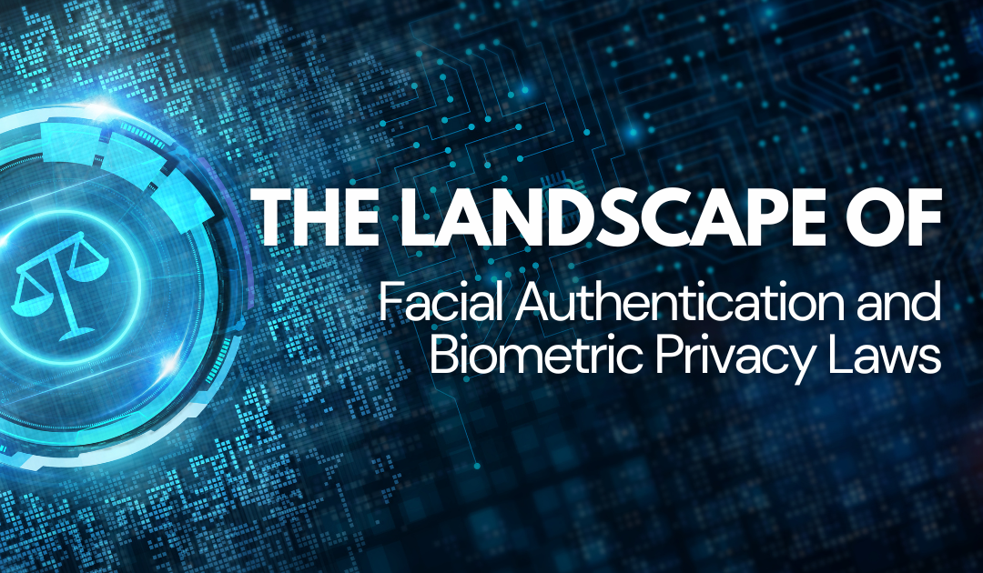 The Landscape of Facial Authentication and Biometric Privacy Laws