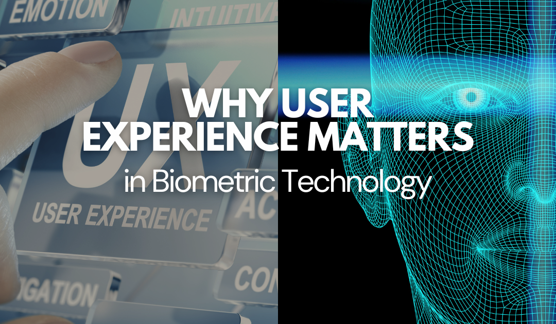 Why User Experience Matters in Biometric Technology