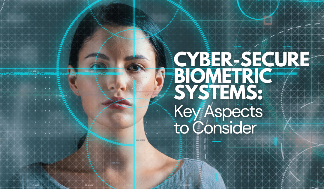 Cyber-Secure Biometric Systems: Key Aspects to Consider